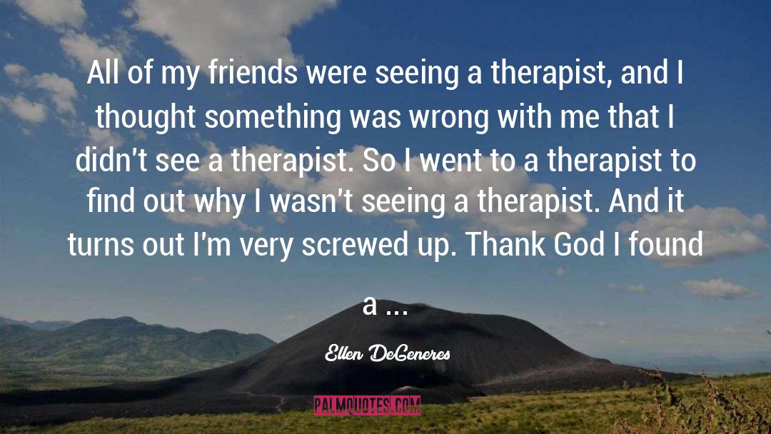 Ellen DeGeneres Quotes: All of my friends were