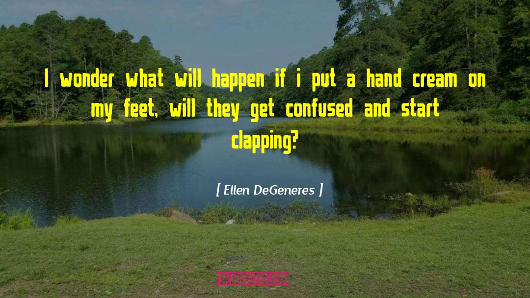 Ellen DeGeneres Quotes: I wonder what will happen