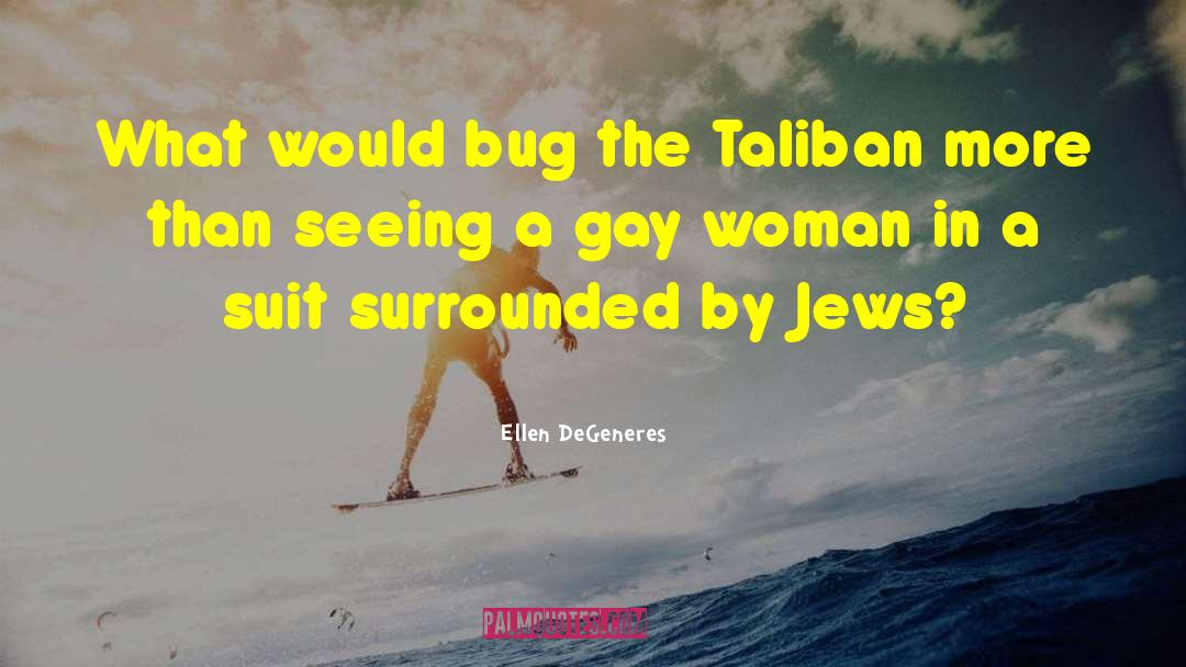 Ellen DeGeneres Quotes: What would bug the Taliban