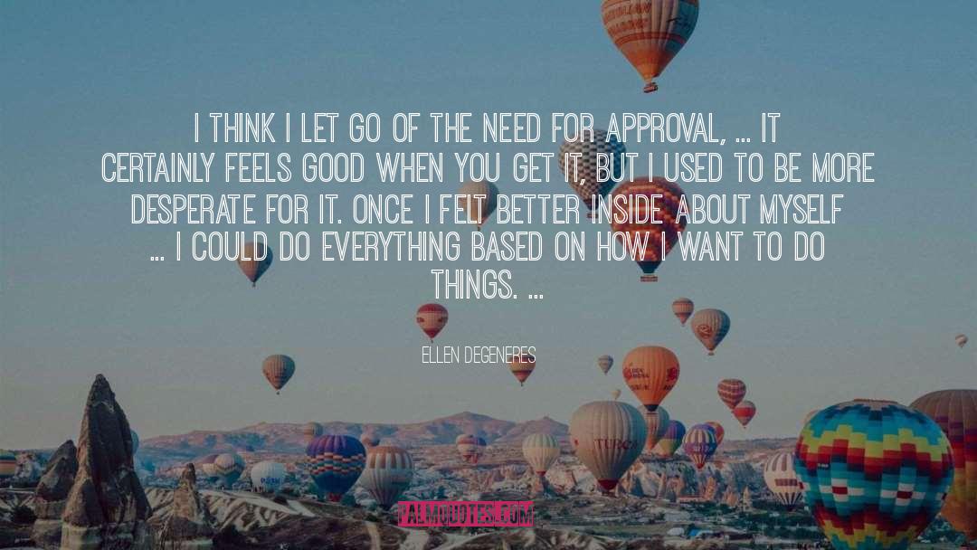 Ellen DeGeneres Quotes: I think I let go