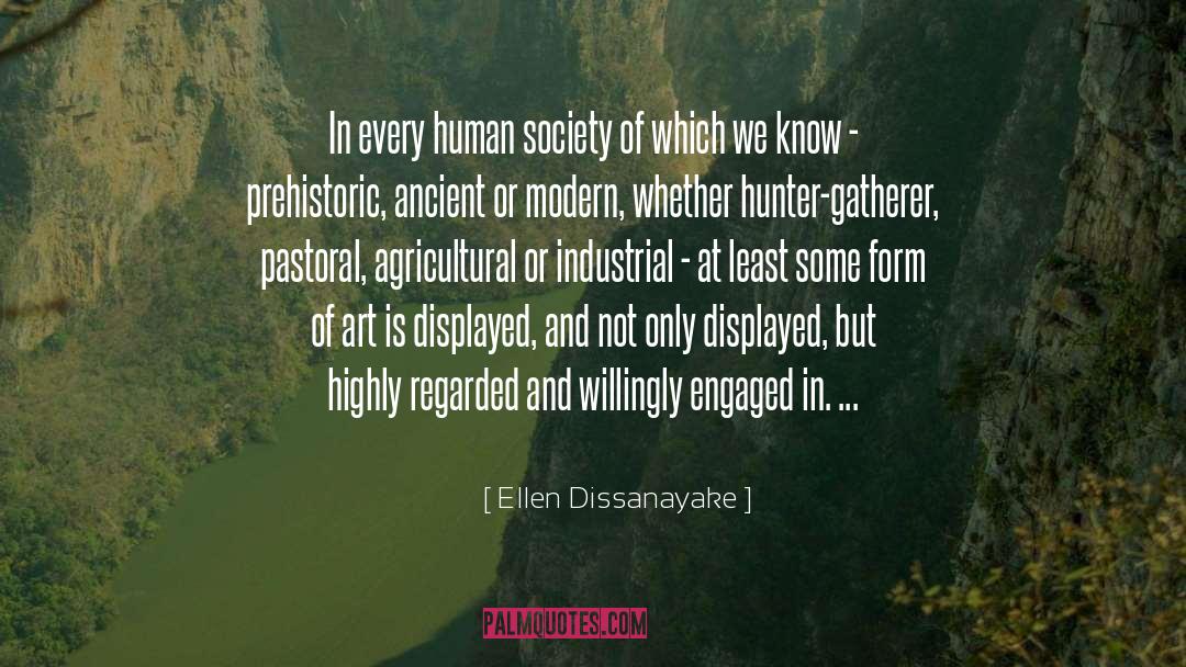 Ellen Dissanayake Quotes: In every human society of