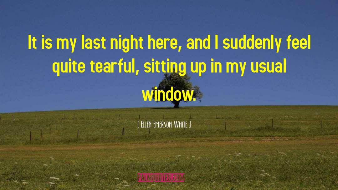 Ellen Emerson White Quotes: It is my last night