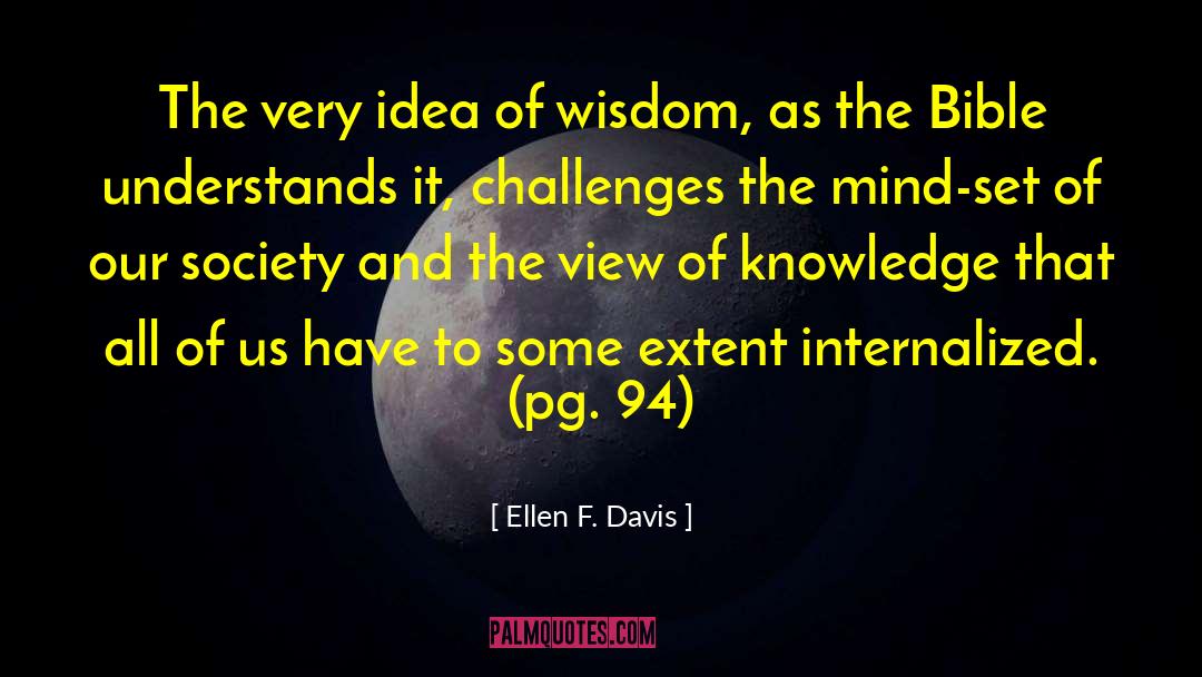 Ellen F. Davis Quotes: The very idea of wisdom,