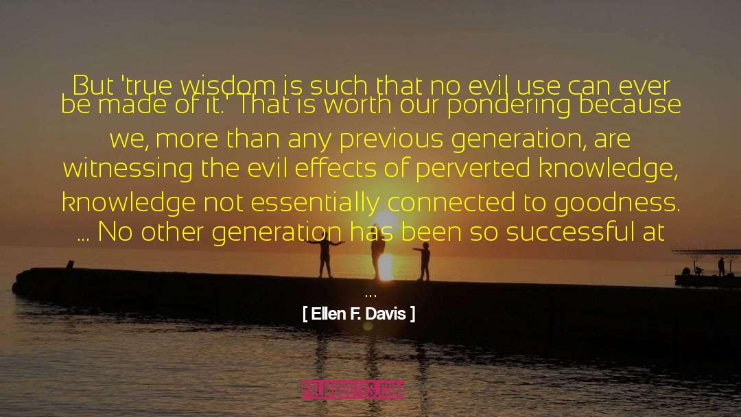 Ellen F. Davis Quotes: But 'true wisdom is such