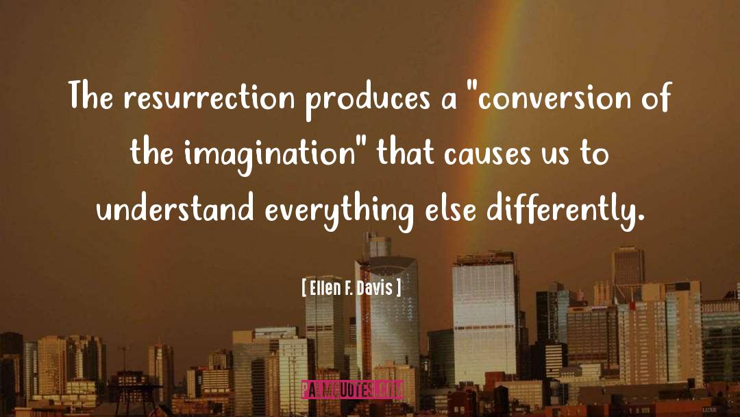 Ellen F. Davis Quotes: The resurrection produces a 