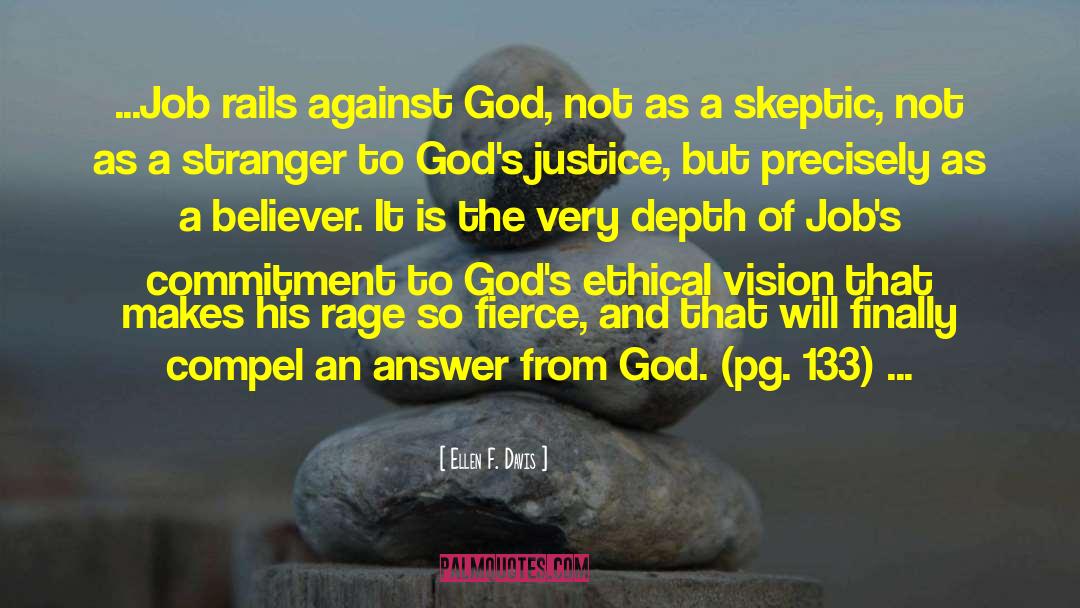 Ellen F. Davis Quotes: ...Job rails against God, not