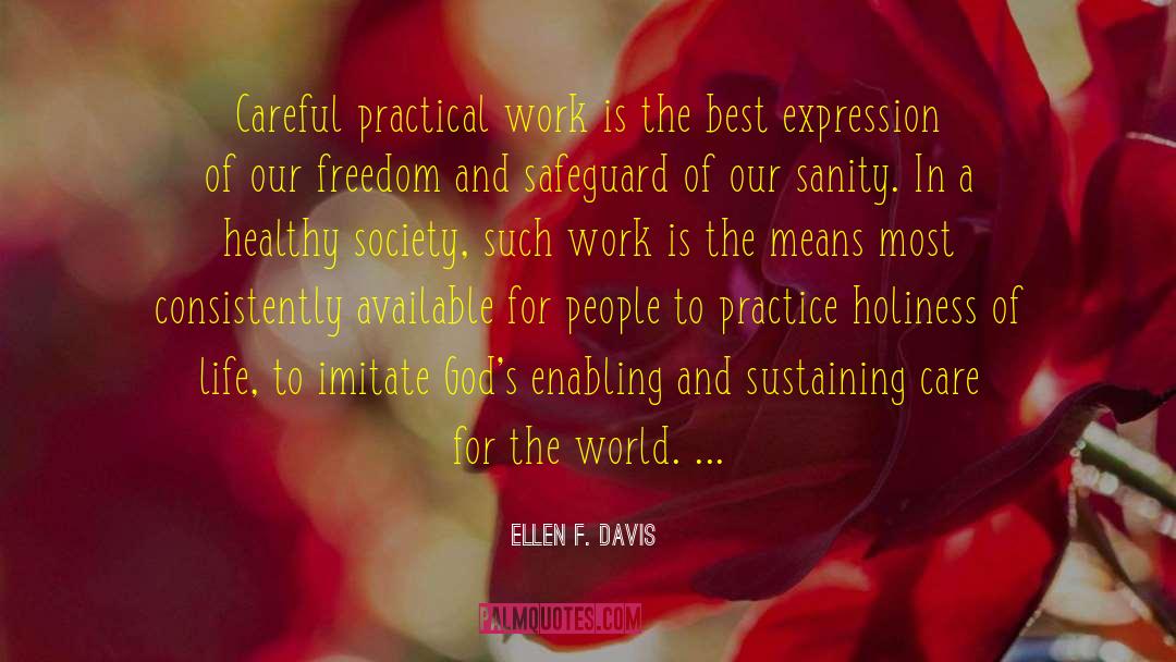 Ellen F. Davis Quotes: Careful practical work is the