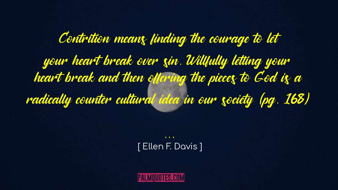 Ellen F. Davis Quotes: Contrition means finding the courage