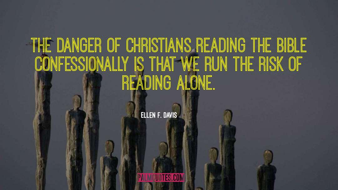 Ellen F. Davis Quotes: The danger of Christians reading