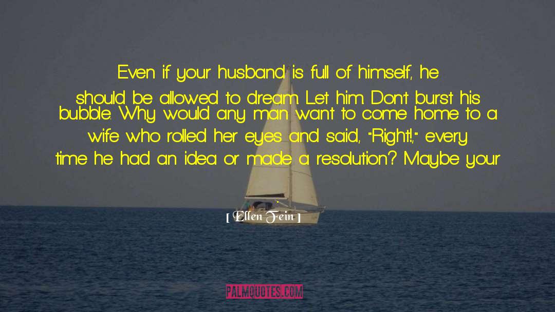 Ellen Fein Quotes: Even if your husband is