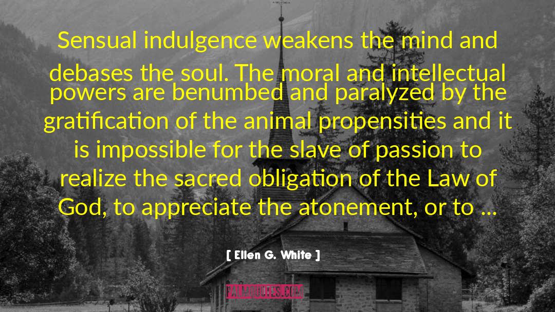 Ellen G. White Quotes: Sensual indulgence weakens the mind