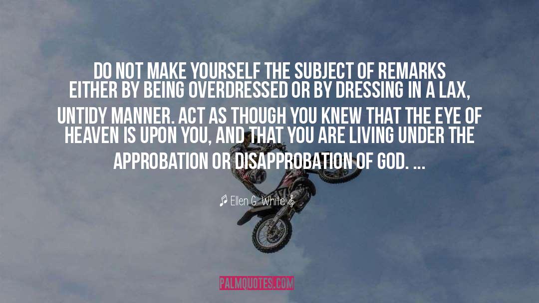 Ellen G. White Quotes: Do not make yourself the
