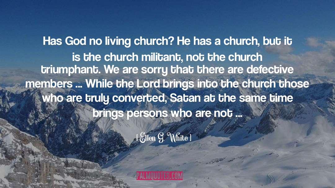 Ellen G. White Quotes: Has God no living church?