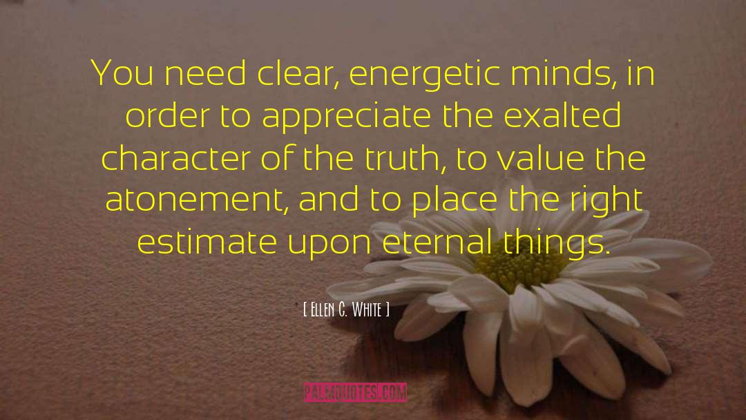 Ellen G. White Quotes: You need clear, energetic minds,