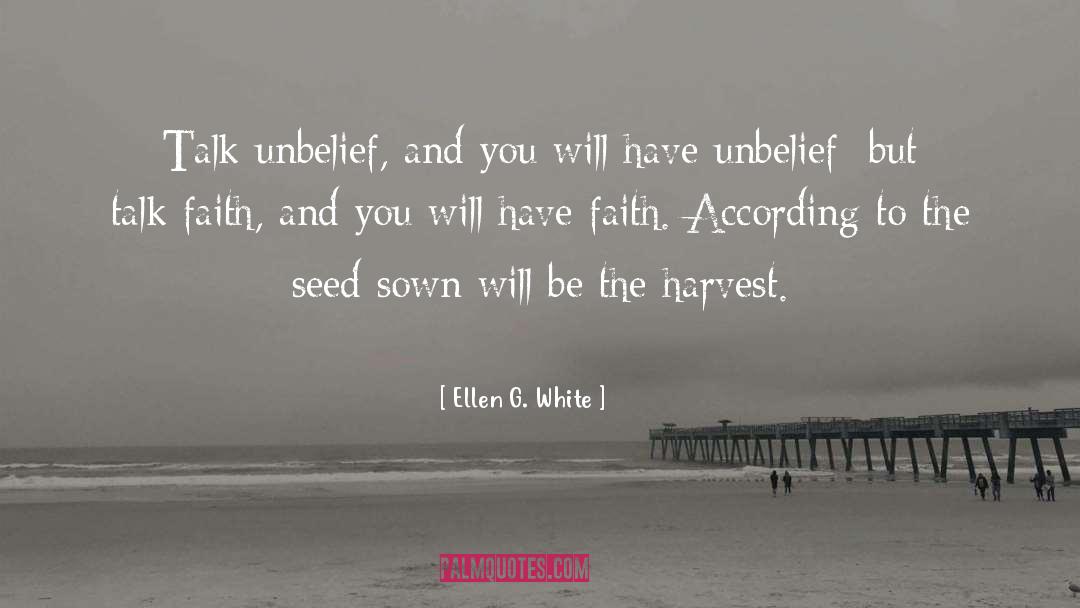 Ellen G. White Quotes: Talk unbelief, and you will