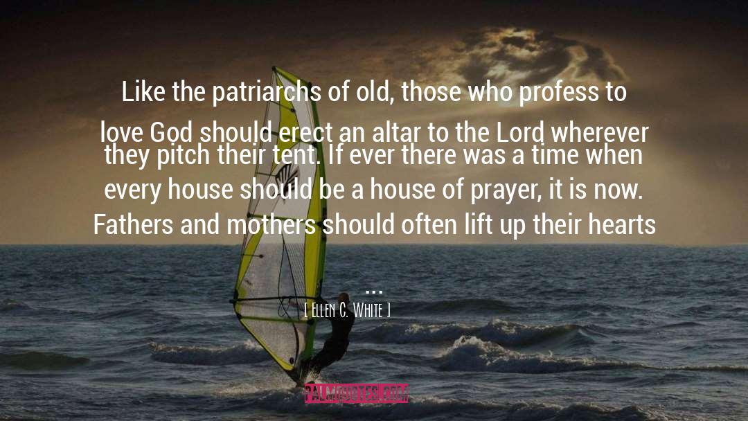 Ellen G. White Quotes: Like the patriarchs of old,