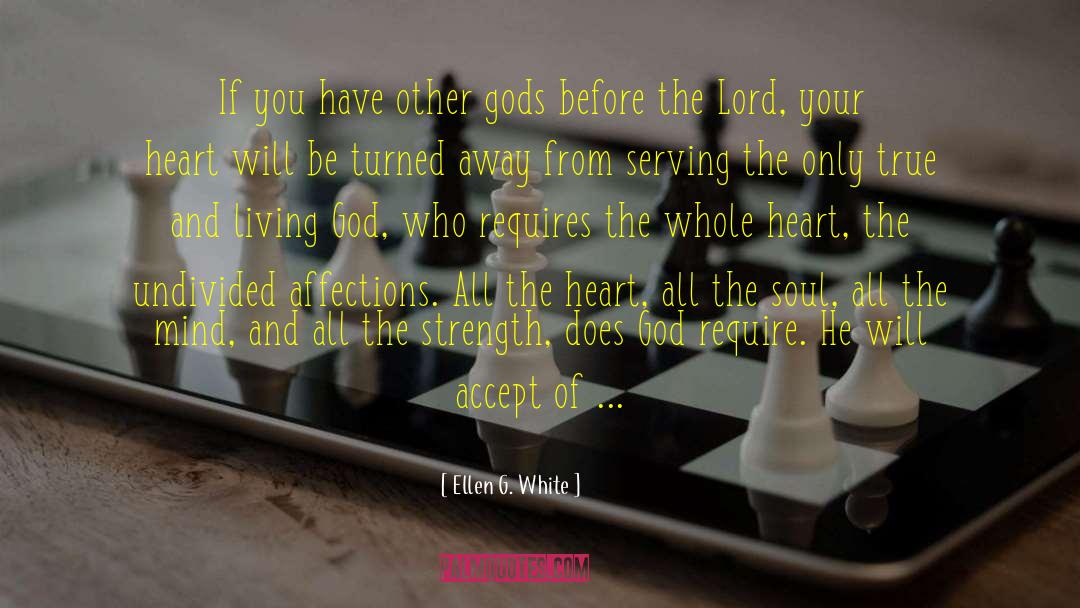Ellen G. White Quotes: If you have other gods