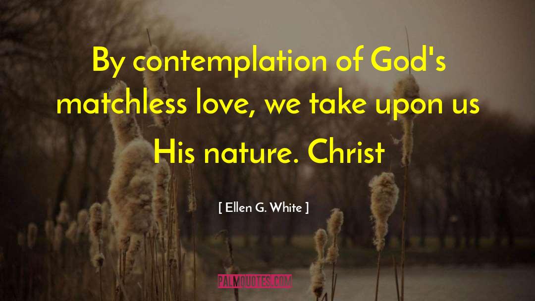 Ellen G. White Quotes: By contemplation of God's matchless