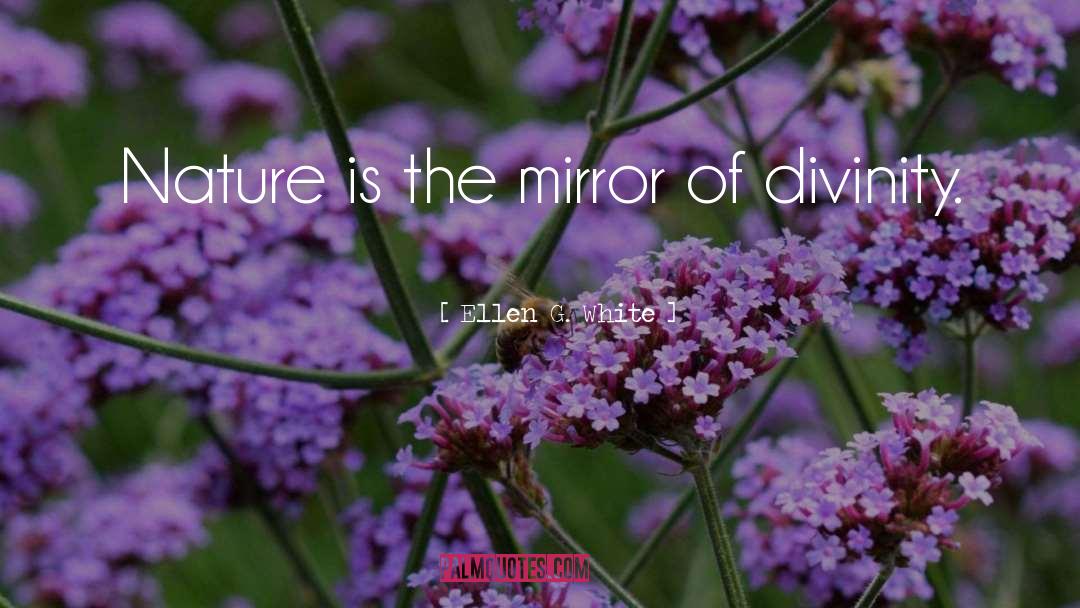 Ellen G. White Quotes: Nature is the mirror of