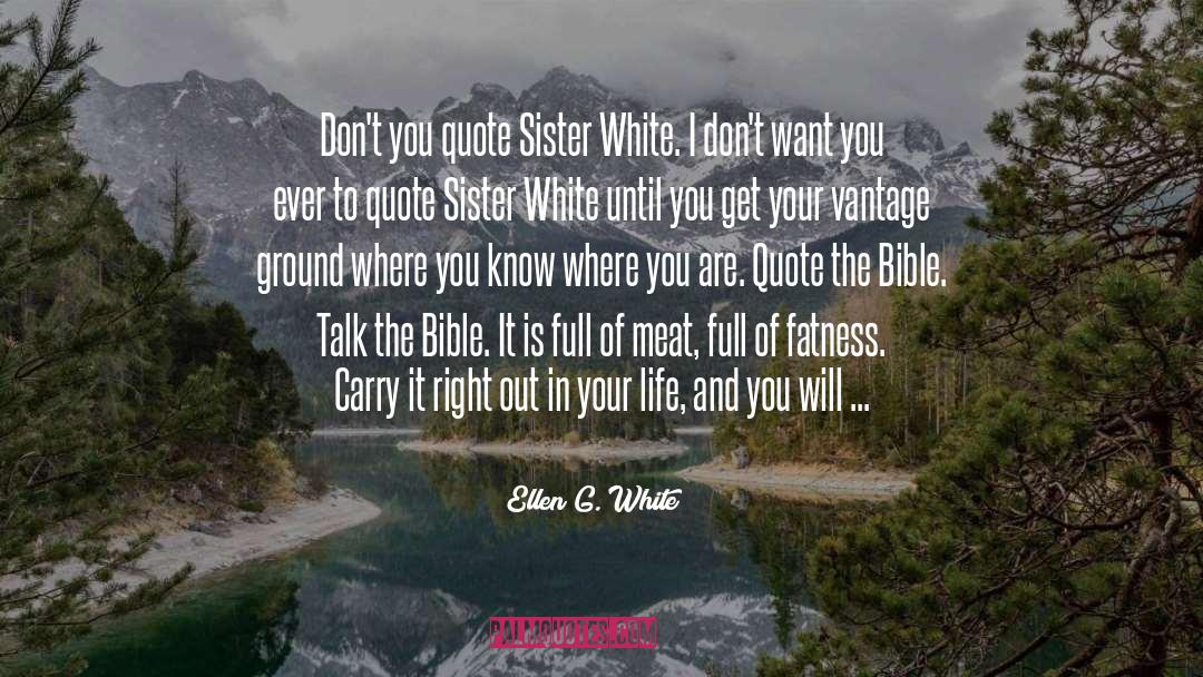 Ellen G. White Quotes: Don't you quote Sister White.