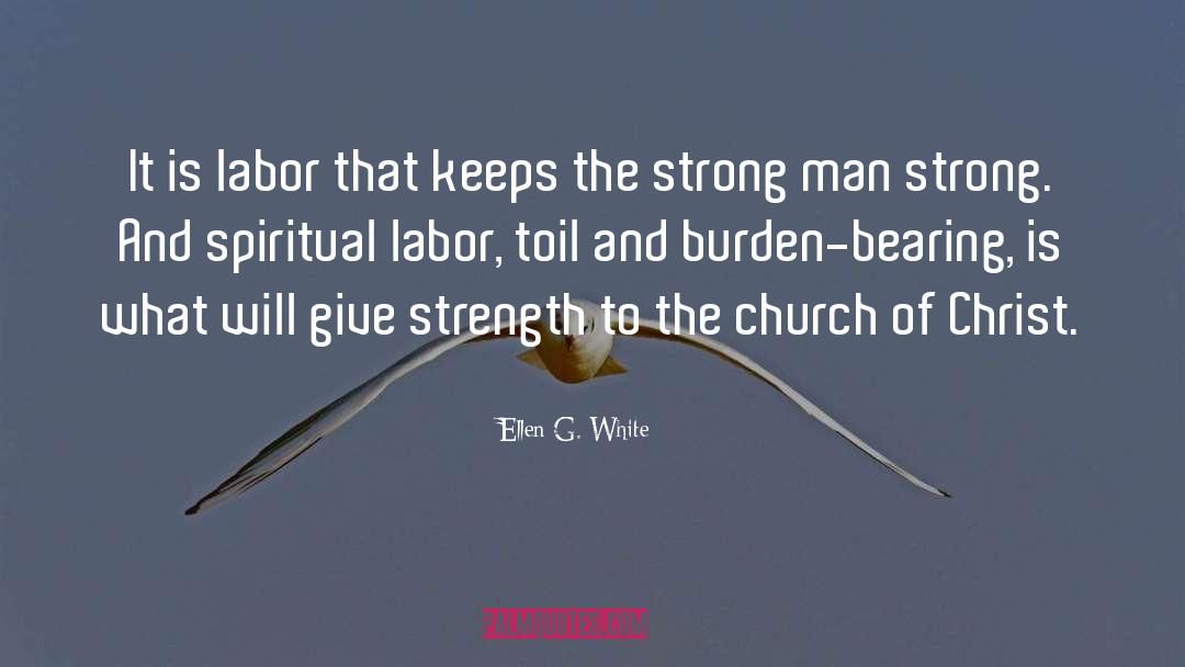 Ellen G. White Quotes: It is labor that keeps