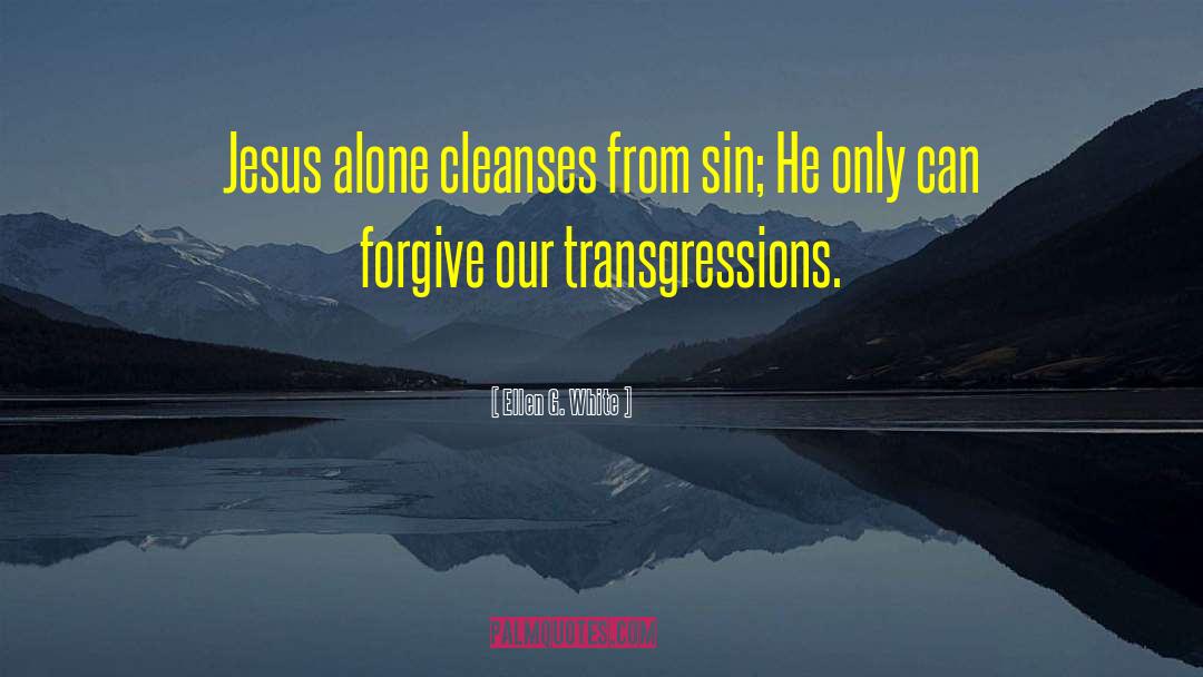 Ellen G. White Quotes: Jesus alone cleanses from sin;