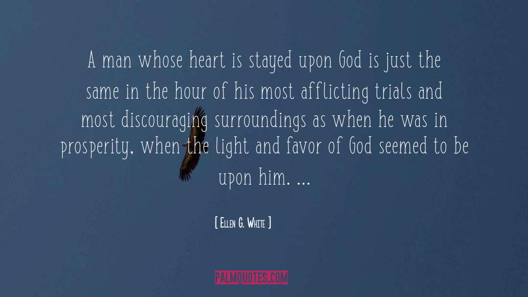 Ellen G. White Quotes: A man whose heart is