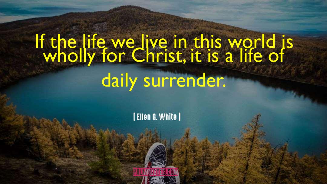 Ellen G. White Quotes: If the life we live