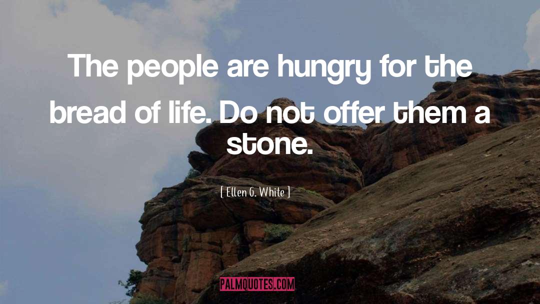 Ellen G. White Quotes: The people are hungry for