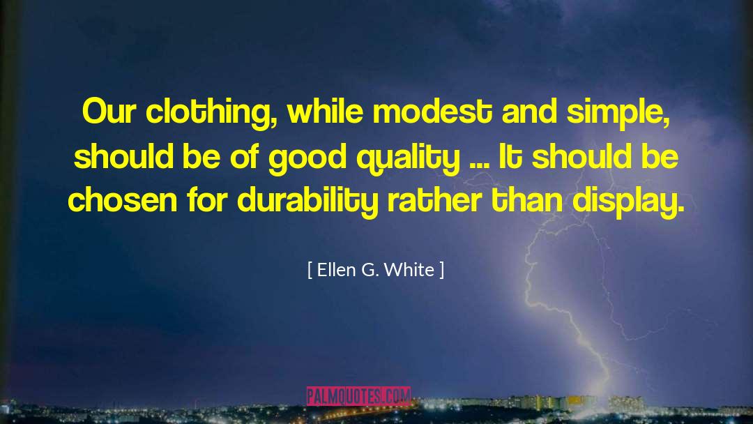 Ellen G. White Quotes: Our clothing, while modest and