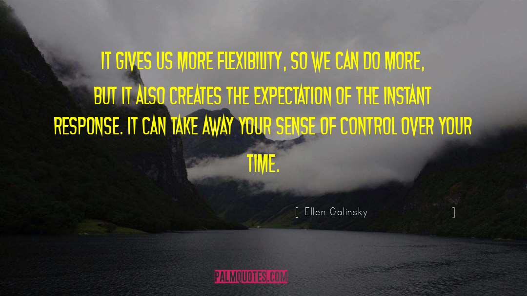 Ellen Galinsky Quotes: It gives us more flexibility,