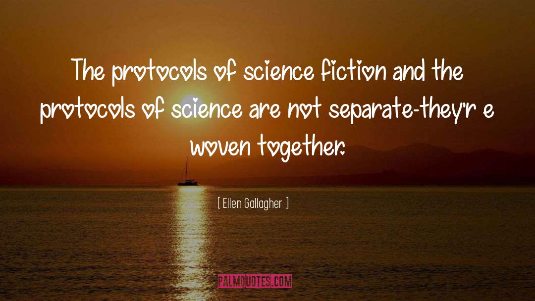 Ellen Gallagher Quotes: The protocols of science fiction