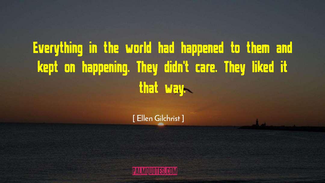 Ellen Gilchrist Quotes: Everything in the world had
