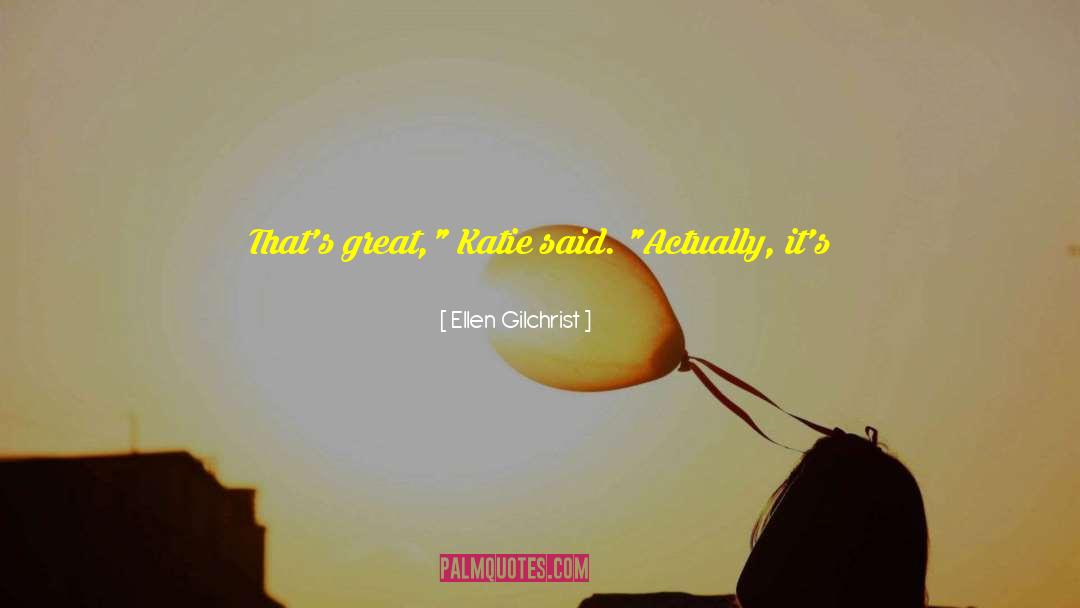 Ellen Gilchrist Quotes: That's great,