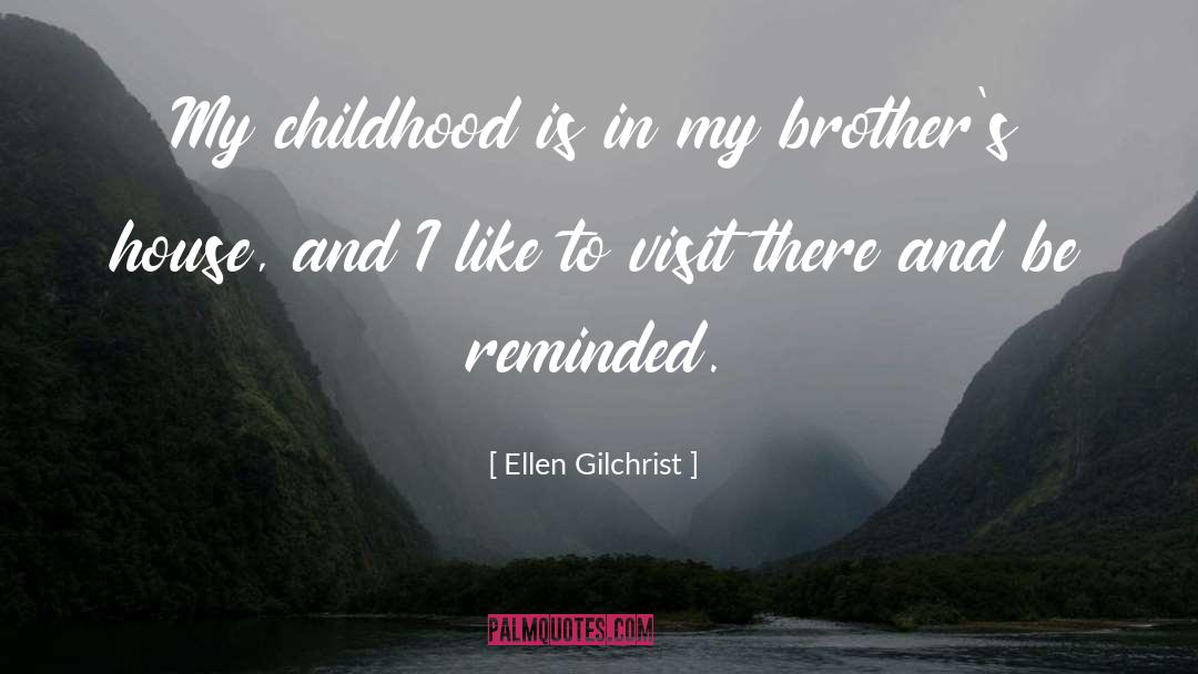 Ellen Gilchrist Quotes: My childhood is in my