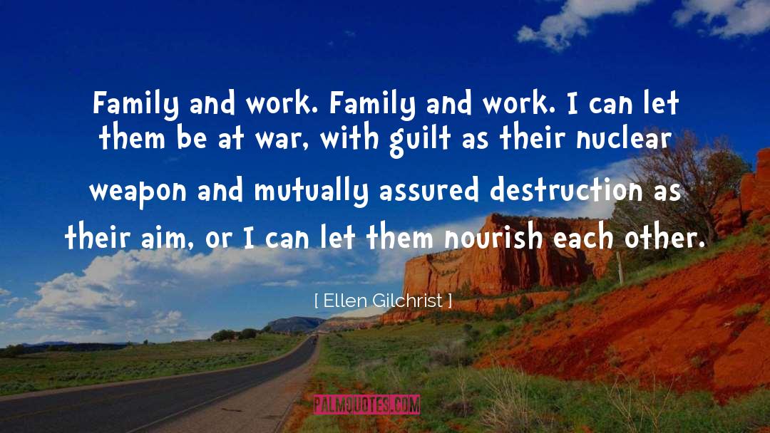 Ellen Gilchrist Quotes: Family and work. Family and