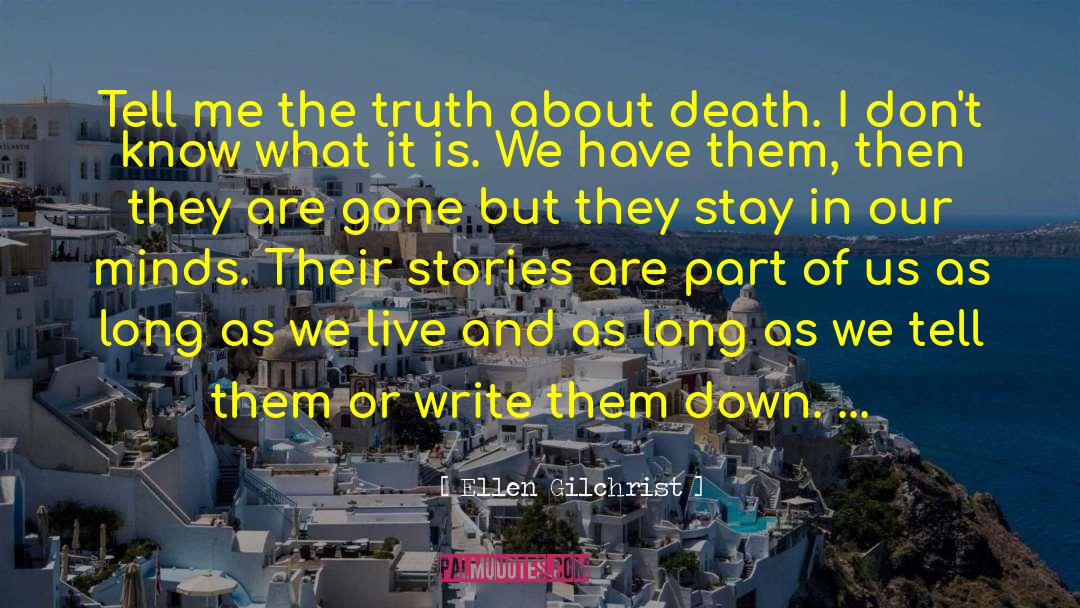 Ellen Gilchrist Quotes: Tell me the truth about