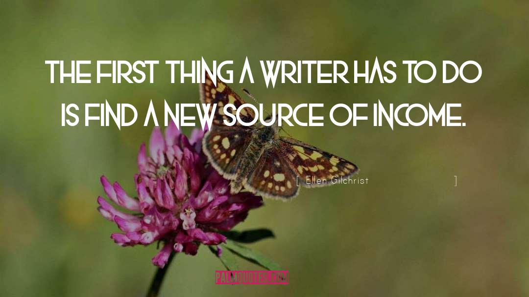 Ellen Gilchrist Quotes: The first thing a writer