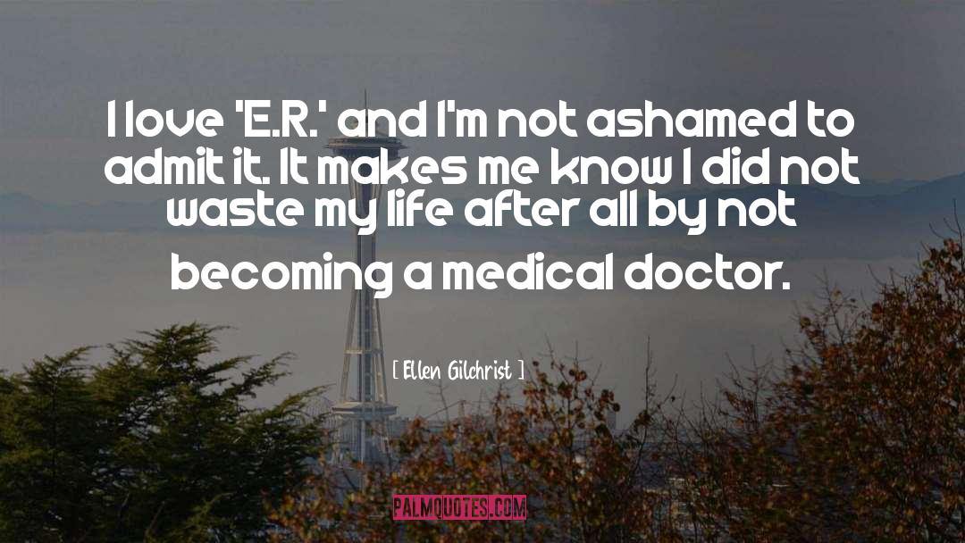 Ellen Gilchrist Quotes: I love 'E.R.' and I'm