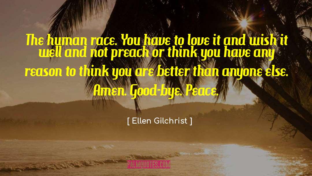 Ellen Gilchrist Quotes: The human race. You have