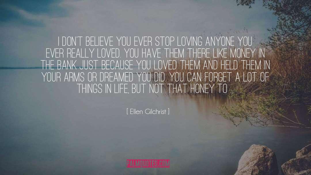 Ellen Gilchrist Quotes: I don't believe you ever