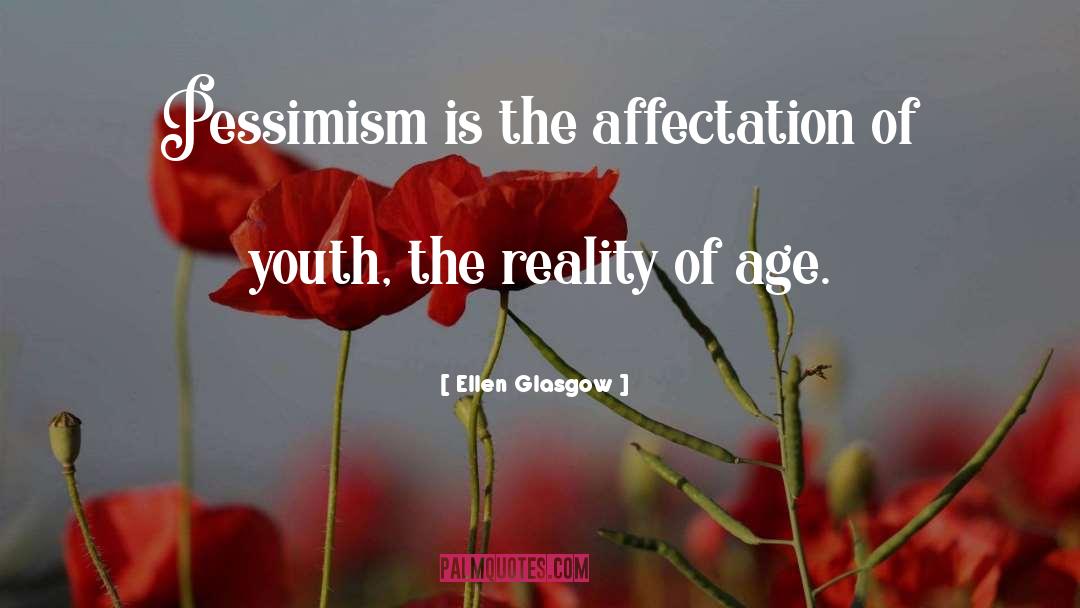 Ellen Glasgow Quotes: Pessimism is the affectation of
