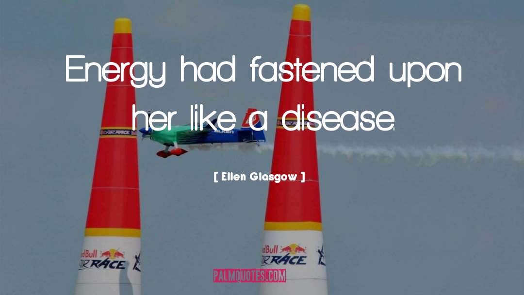 Ellen Glasgow Quotes: Energy had fastened upon her