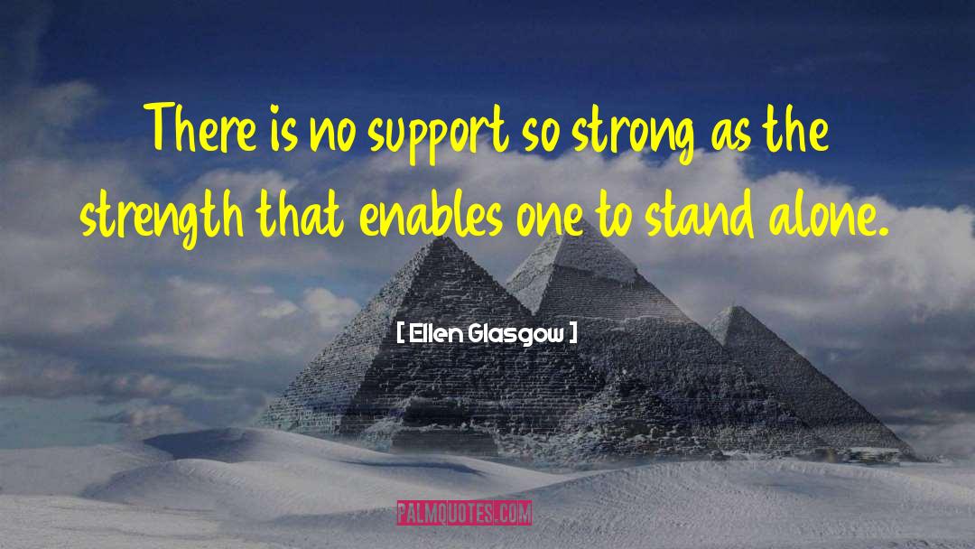Ellen Glasgow Quotes: There is no support so