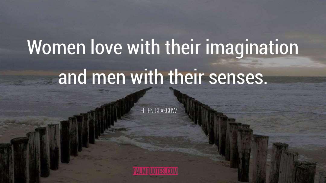 Ellen Glasgow Quotes: Women love with their imagination