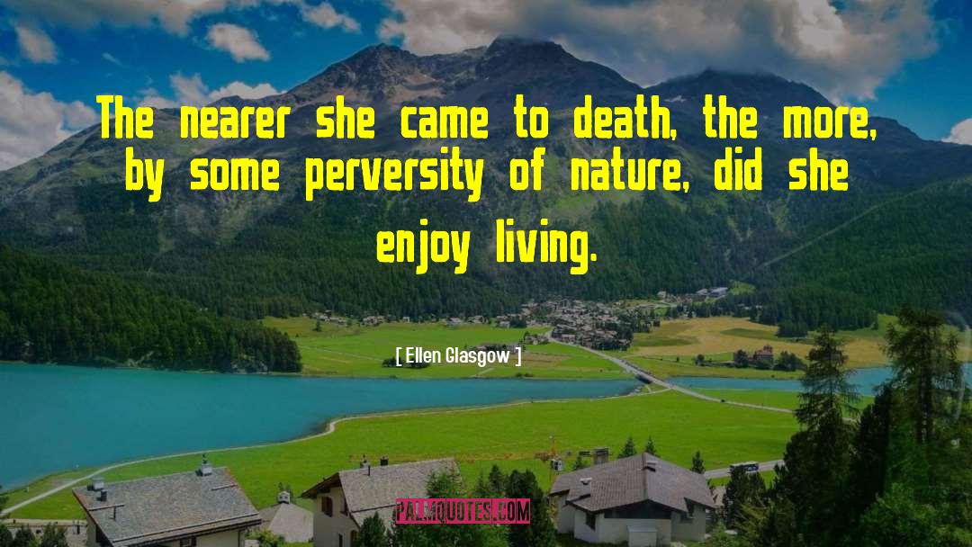 Ellen Glasgow Quotes: The nearer she came to
