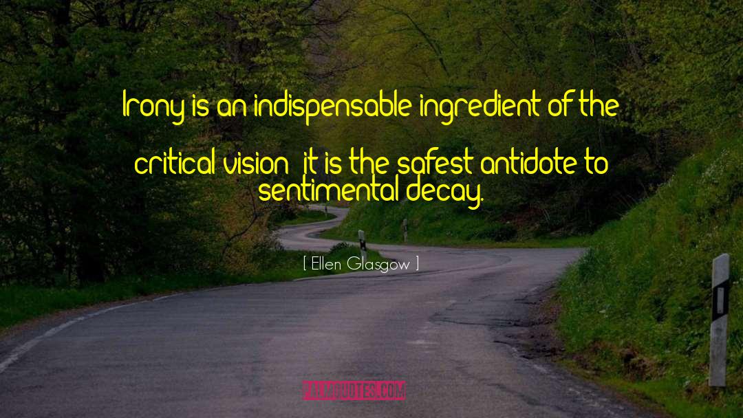 Ellen Glasgow Quotes: Irony is an indispensable ingredient