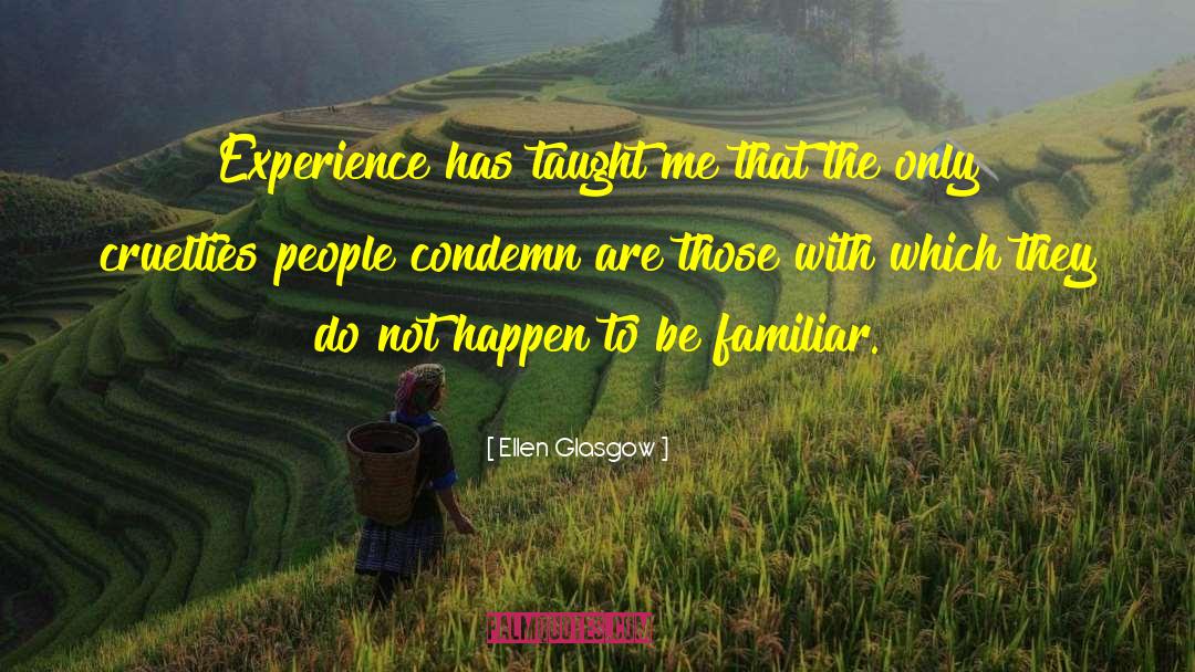 Ellen Glasgow Quotes: Experience has taught me that