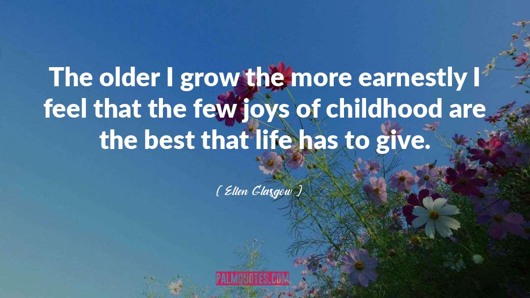 Ellen Glasgow Quotes: The older I grow the