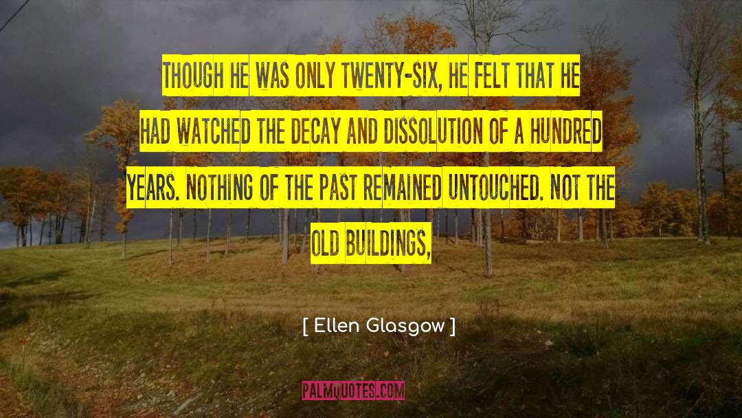 Ellen Glasgow Quotes: Though he was only twenty-six,